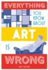 Everything You Know About Art is Wrong - eBook