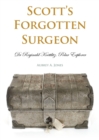 Scott's Forgotten Surgeon : Dr. Reginald Koettlitz, Polar Explorer - Book