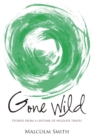 Gone Wild : Stories from a Lifetime of Wildlife Travel - Book