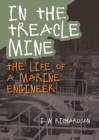 In the Treacle Mine : The Life of a Marine Engineer - Book