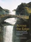 Across the Edge : Pushing the Limits across Oceans and Continents - Book