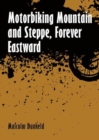 Motorbiking Mountain and Steppe, Forever Eastward - Book