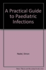 A Practical Guide to Paediatric Infections - Book