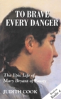 To Brave Every Danger : Epic Life of Mary Bryant of Fowey - Book