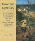 Under the Open Sky : The Paintings of the Newlyn and Lamorna Artists 1880-1940 in the Public Collections of Cornwall and Plymouth - Book