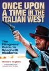 Once Upon A Time in the Italian West : The Filmgoers' Guide to Spaghetti Westerns - Book