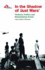 In the Shadow of Just Wars : Violence, Politics and Humanitarian Action - Book