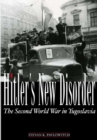 Hitler's New Disorder : The Second World War in Yugoslavia - Book