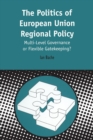 Politics of European Union Regional Policy : Multi-level Governance or Flexible Gatekeeping? - Book