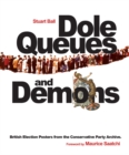 Dole Queues and Demons : British Election Posters from the Conservative Party Archive - Book