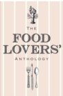 The Food Lovers' Anthology : A Literary Compendium - Book