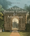 Oxford Botanic Garden & Arboretum : A Brief History - Book