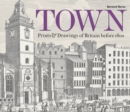 Town : Prints and Drawings of Britain Before 1800 - Book