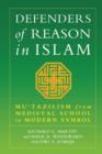 Defenders of Reason in Islam : Mu'tazililism from Medieval School to Modern Symbol - Book