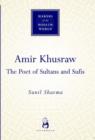 Amir Khusraw : The Poet of Sultans and Sufis - Book