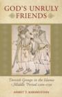 God's Unruly Friends : Dervish Groups in the Islamic Middle Period 1200-1550 - Book