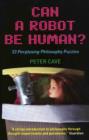 Can a Robot be Human? : 33 Perplexing Philosophy Puzzles - Book