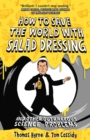 How To Save the World with Salad Dressing : and Other Outrageous Science Problems - eBook