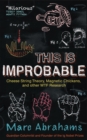 This Is Improbable : Cheese String Theory, Magnetic Chickens and Other WTF Research - Book