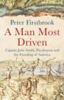 A Man Most Driven : Captain John Smith, Pocahontas and the Founding of America - Book