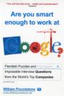 Are You Smart Enough to Work at Google? : Fiendish Interview Questions and Puzzles from the World’s Top Companies - Book