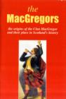 The MacGregor : The Origins of the Clan MacGregor and Their Place in History - Book