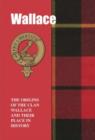 Wallace : The Origins of the Clan Wallace and Their Place in History - Book