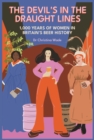 The Devil's in the draught lines : 1000 Years of Women in Britain's beer history - Book