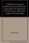 EAA 11: A Medieval Moated Settlement and Windmill : Excavations at Boreham Airfield Essex 1996 - Book