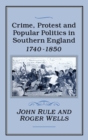 Crime, Protest and Popular Politics in Southern England, 1740-1850 - Book