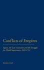 Conflicts of Empires : Spain, the Low Countries and the Struggle for World Supremacy, 1585-1713 - Book