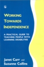 Working Towards Independence : A Practical Guide to Teaching People with Learning Disabilities - Book