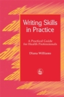 Writing Skills in Practice : A Practical Guide for Health Professionals - Book