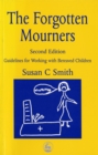 The Forgotten Mourners : Guidelines for Working with Bereaved Children - Book