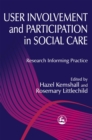 User Involvement and Participation in Social Care : Research Informing Practice - Book