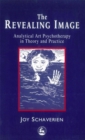 The Revealing Image : Analytical Art Psychotherapy in Theory and Practice - Book