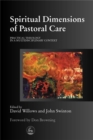 Spiritual Dimensions of Pastoral Care : Practical Theology in a Multidisciplinary Context - Book