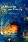 Spirituality and Art Therapy : Living the Connection - Book