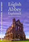 The English Abbey Explained : Monasteries & Priories - Book