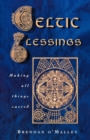 Celtic Blessings : Making all things sacred - Book