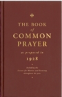 The Book of Common Prayer as Proposed in 1928 : Including the Lessons for Matins and Evensong Throughout the Year - Book