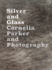 Silver and Glass : Cornelia Parker and Photography - Book