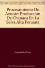 Procesamiento de Azucar : Produccion de Chanaca en la Selva Alta Peruana - Book