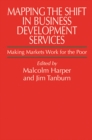 Mapping the Shift in Business Development Services : Making markets work for the poor - Book