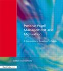 Positive Pupil Management and Motivation : A Secondary Teacher's Guide - Book