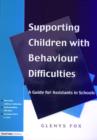 Supporting Children with Behaviour Difficulties : A Guide for Assistants in Schools - Book
