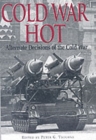 Cold War Hot: Alternative Decisions of the Third World War - Book