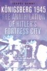 Fall of Hitler's Fortress City, The: the Battle of Konigsberg, 1945 - Book