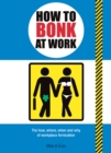 How to Bonk at Work : The Golden Rules of Bonking in the Workplace - Book