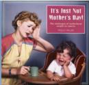 It's Just Not Mother's Day : The Challenges of Motherhood in Photos - Book